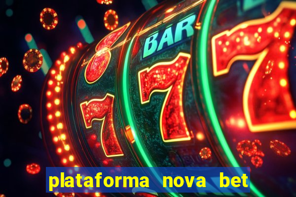 plataforma nova bet com bonus de cadastro